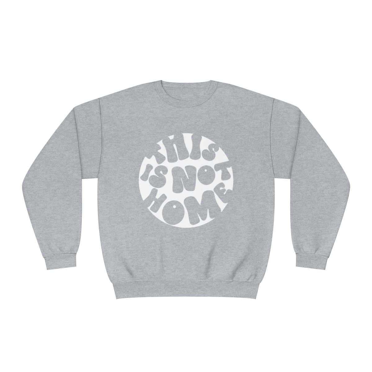 This in Not Home Crewneck Sweatshirt