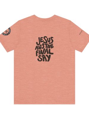 'Jesus Has the Final Say' Short Sleeve T-shirt